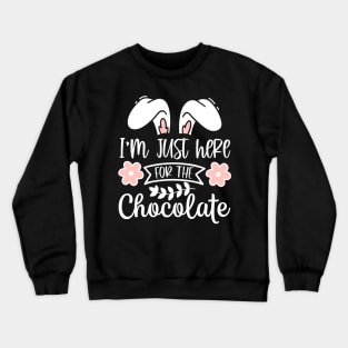 Im just here for the chocolate Bunny Ears Crewneck Sweatshirt